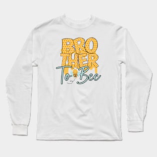 Brother to bee-Buzzing with Love: Newborn Bee Pun Gift Long Sleeve T-Shirt